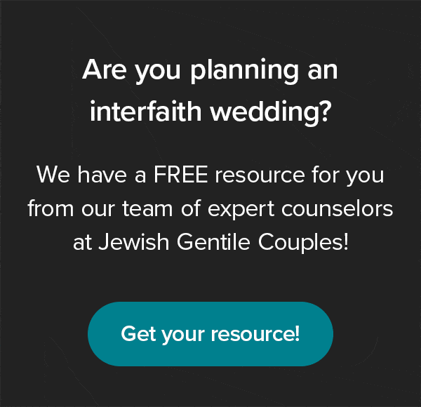 Are you planning an interfaith wedding? We have a FREE resource for you from our team of expert counselors at Jewish Gentile Couples! Get your resource!